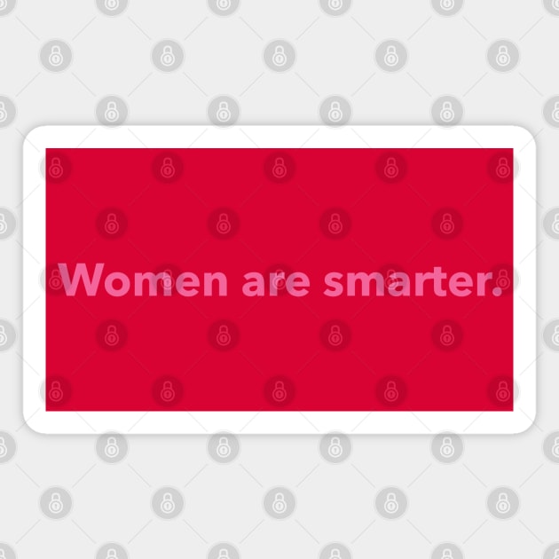 Women are smarter. (pink) Magnet by LetsOverThinkIt